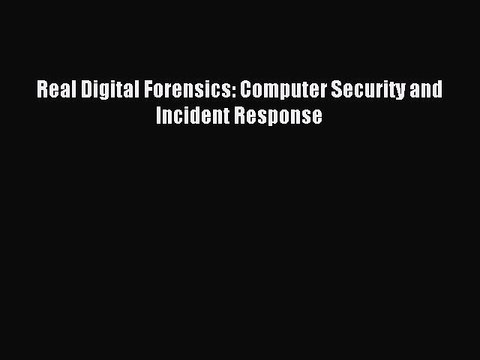 Read Real Digital Forensics: Computer Security and Incident Response Ebook Free