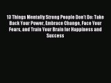 [Download] 13 Things Mentally Strong People Don't Do: Take Back Your Power Embrace Change Face