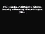 Read Cyber Forensics: A Field Manual for Collecting Examining and Preserving Evidence of Computer