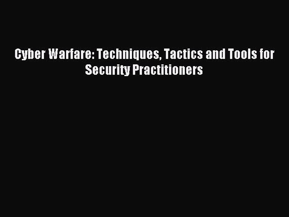 Read Cyber Warfare: Techniques Tactics and Tools for Security Practitioners Ebook Online