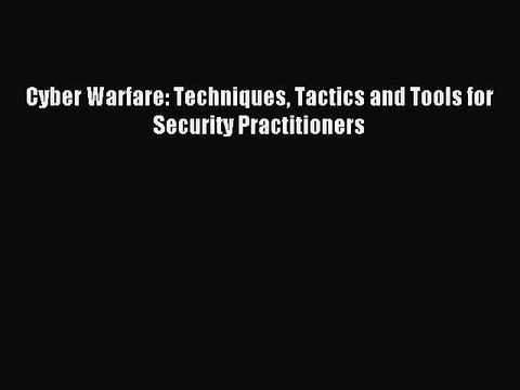 Read Cyber Warfare: Techniques Tactics and Tools for Security Practitioners Ebook Online
