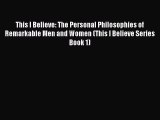 Read Book This I Believe: The Personal Philosophies of Remarkable Men and Women (This I Believe