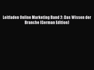 Read Leitfaden Online Marketing Band 2: Das Wissen der Branche (German Edition) Ebook Free