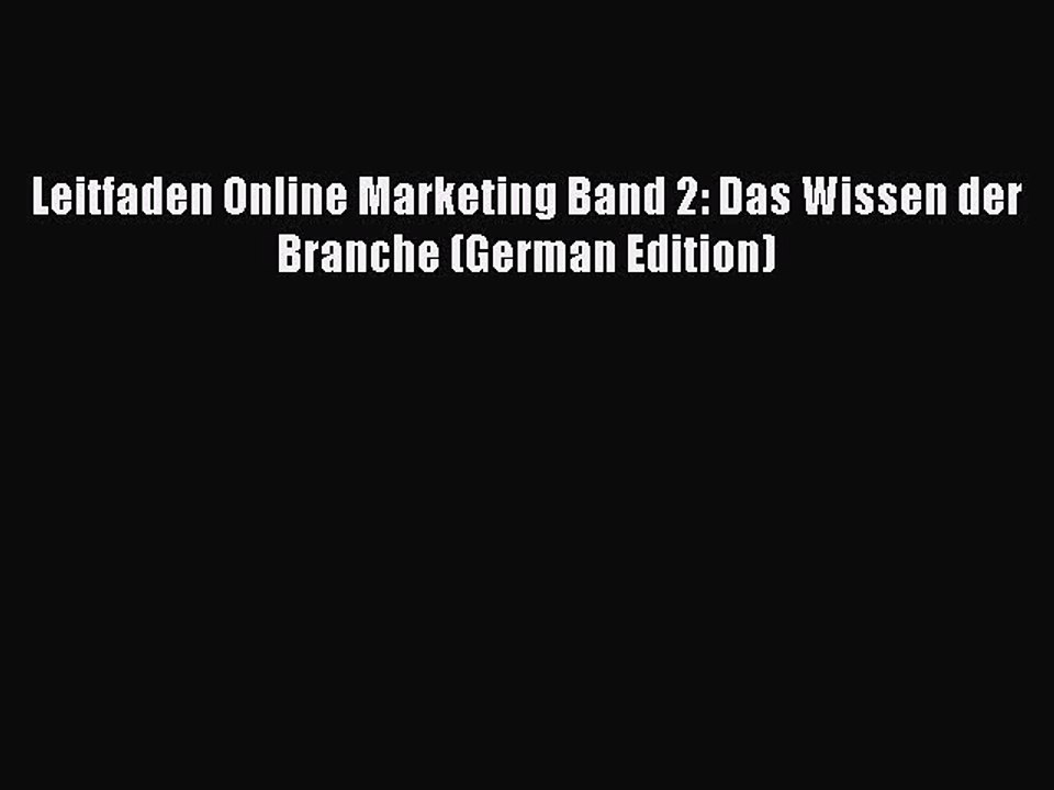 Read Leitfaden Online Marketing Band 2: Das Wissen der Branche (German Edition) Ebook Free