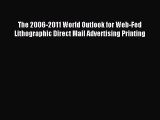 Read The 2006-2011 World Outlook for Web-Fed Lithographic Direct Mail Advertising Printing