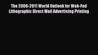 Read The 2006-2011 World Outlook for Web-Fed Lithographic Direct Mail Advertising Printing