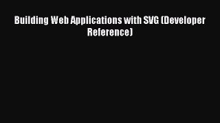 Read Building Web Applications with SVG (Developer Reference) Ebook Free