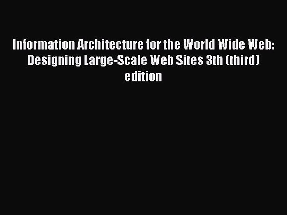 Read Information Architecture for the World Wide Web: Designing Large-Scale Web Sites 3th (third)