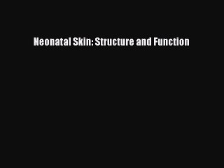 PDF Neonatal Skin: Structure and Function [Download] Full Ebook