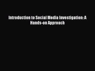 Download Introduction to Social Media Investigation: A Hands-on Approach Ebook Free