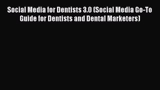 Read Social Media for Dentists 3.0 (Social Media Go-To Guide for Dentists and Dental Marketers)