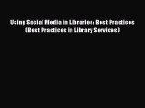 Read Using Social Media in Libraries: Best Practices (Best Practices in Library Services) Ebook