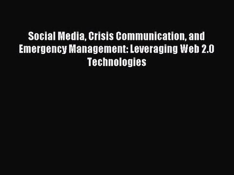 Read Social Media Crisis Communication and Emergency Management: Leveraging Web 2.0 Technologies