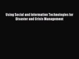 Read Using Social and Information Technologies for Disaster and Crisis Management PDF Online