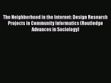 Read The Neighborhood in the Internet: Design Research Projects in Community Informatics (Routledge