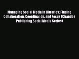Read Managing Social Media in Libraries: Finding Collaboration Coordination and Focus (Chandos