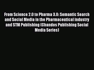 Read From Science 2.0 to Pharma 3.0: Semantic Search and Social Media in the Pharmaceutical