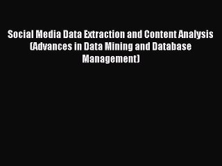 Read Social Media Data Extraction and Content Analysis (Advances in Data Mining and Database