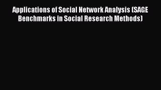 Read Applications of Social Network Analysis (SAGE Benchmarks in Social Research Methods) Ebook