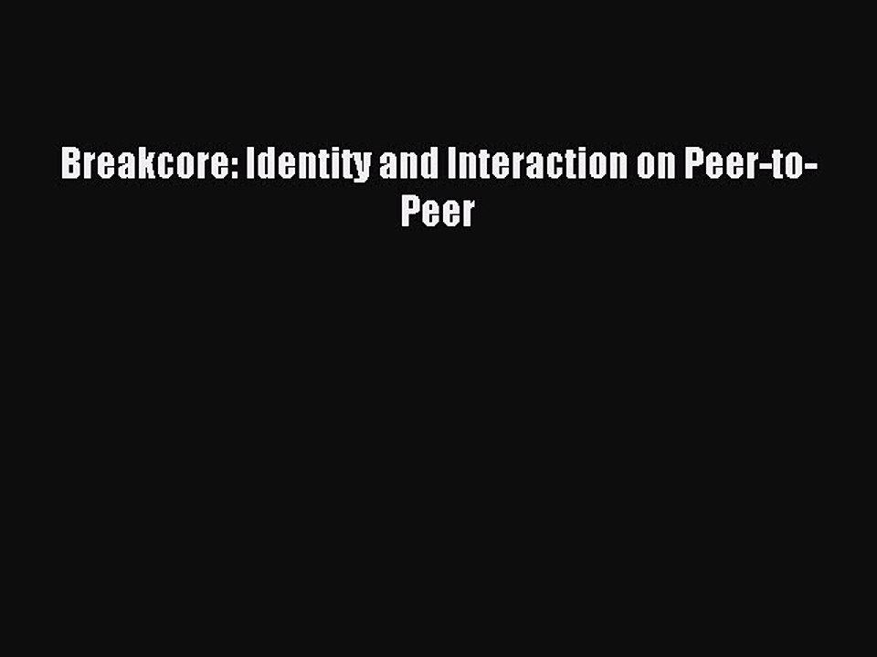 Read Breakcore: Identity and Interaction on Peer-to-Peer Ebook Online