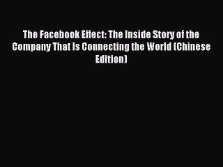 Read The Facebook Effect: The Inside Story of the Company That Is Connecting the World (Chinese
