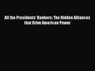 [PDF] All the Presidents' Bankers: The Hidden Alliances that Drive American Power [Download]