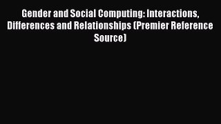 Read Gender and Social Computing: Interactions Differences and Relationships (Premier Reference