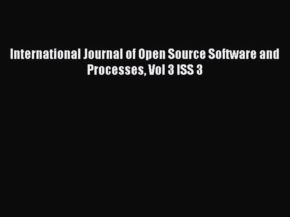 Read International Journal of Open Source Software and Processes Vol 3 ISS 3 Ebook Free