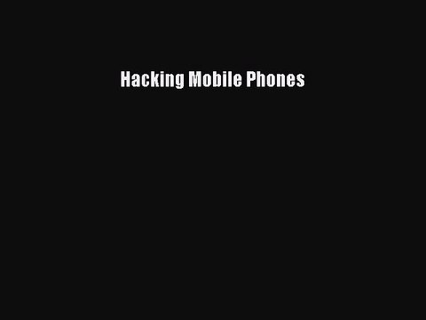 Download Hacking Mobile Phones Ebook Online