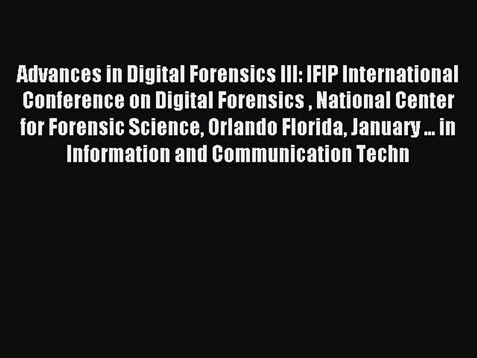 Read Advances in Digital Forensics III: IFIP International Conference on Digital Forensics