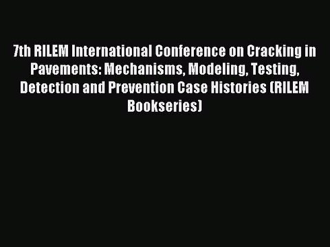 Download 7th RILEM International Conference on Cracking in Pavements: Mechanisms Modeling Testing