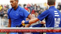 Kyrgios slapped with French Open's biggest fine