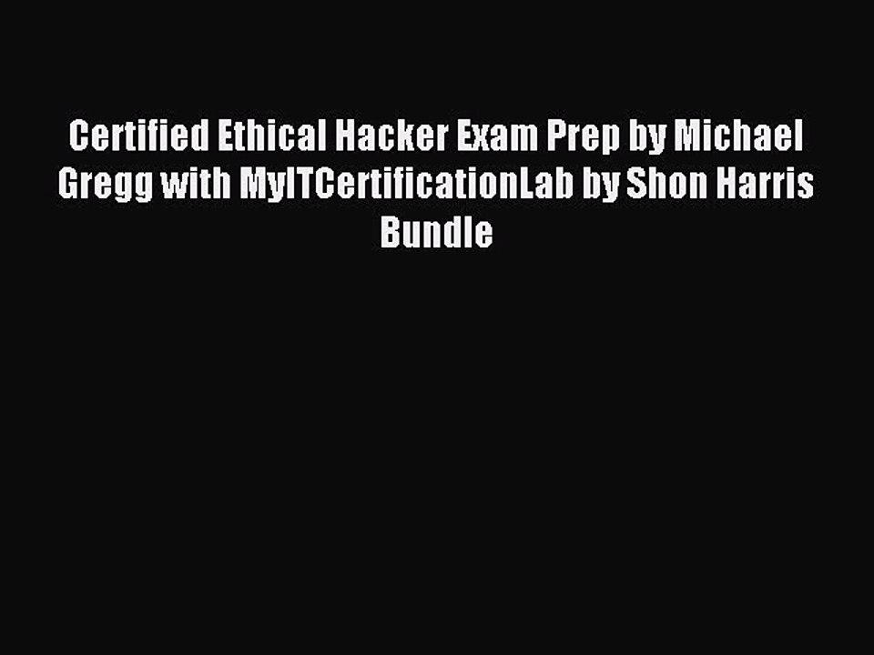 Download Certified Ethical Hacker Exam Prep by Michael Gregg with MyITCertificationLab by Shon