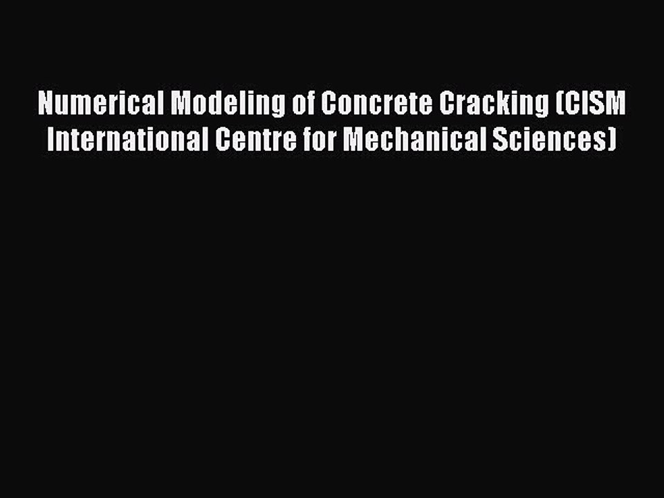 Read Numerical Modeling of Concrete Cracking (CISM International Centre for Mechanical Sciences)