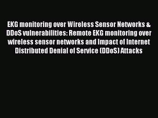 Read EKG monitoring over Wireless Sensor Networks & DDoS vulnerabilities: Remote EKG monitoring