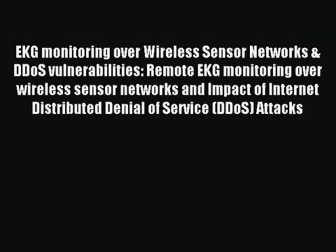 Read EKG monitoring over Wireless Sensor Networks & DDoS vulnerabilities: Remote EKG monitoring