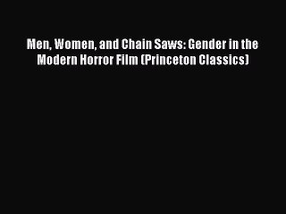 Read Book Men Women and Chain Saws: Gender in the Modern Horror Film (Princeton Classics) PDF