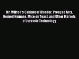 Download Book Mr. Wilson's Cabinet of Wonder: Pronged Ants Horned Humans Mice on Toast and