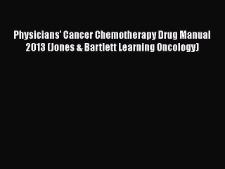 PDF Physicians' Cancer Chemotherapy Drug Manual 2013 (Jones & Bartlett Learning Oncology) [PDF]