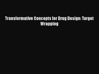 PDF Transformative Concepts for Drug Design: Target Wrapping [Read] Full Ebook