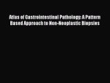 Read Atlas of Gastrointestinal Pathology: A Pattern Based Approach to Non-Neoplastic Biopsies