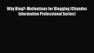 Read Why Blog?: Motivations for Blogging (Chandos Information Professional Series) Ebook Free