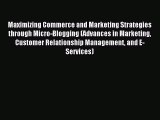 Read Maximizing Commerce and Marketing Strategies through Micro-Blogging (Advances in Marketing