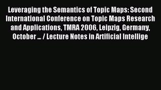 Read Leveraging the Semantics of Topic Maps: Second International Conference on Topic Maps