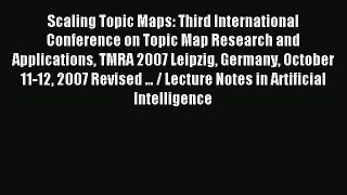 Read Scaling Topic Maps: Third International Conference on Topic Map Research and Applications