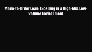 [Download] Made-to-Order Lean: Excelling in a High-Mix Low-Volume Environment Read Online