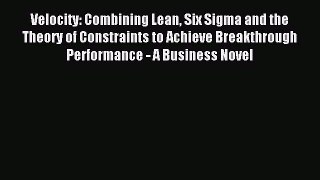 [Download] Velocity: Combining Lean Six Sigma and the Theory of Constraints to Achieve Breakthrough