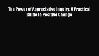 [Download] The Power of Appreciative Inquiry: A Practical Guide to Positive Change PDF Online