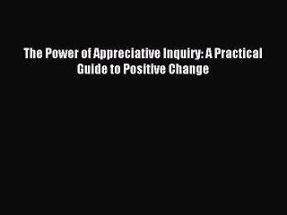 [Download] The Power of Appreciative Inquiry: A Practical Guide to Positive Change PDF Online