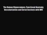 Read The Human Hippocampus: Functional Anatomy Vascularization and Serial Sections with MRI